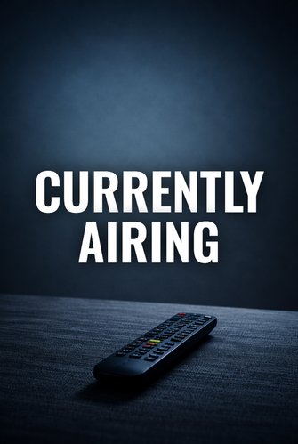 CURRENTLY AIRING