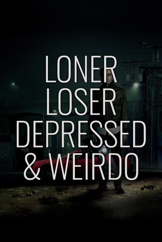 Loner, Loser, Depressed & Weirdo poster