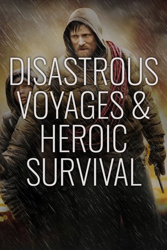Disastrous Voyages & Heroic Survival poster