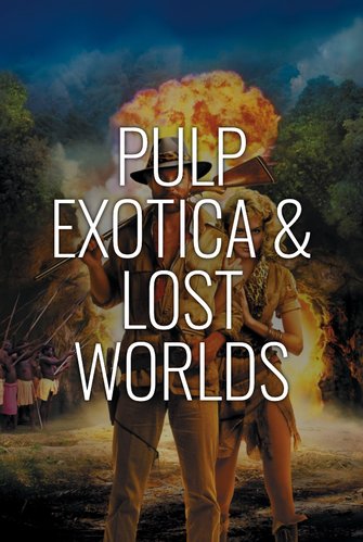 Pulp, Exotica & Lost Worlds poster