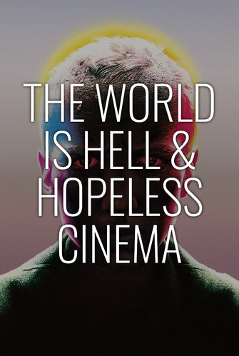 The World is Hell & Hopeless Cinema poster